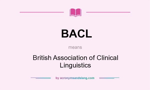 What does BACL mean? It stands for British Association of Clinical Linguistics