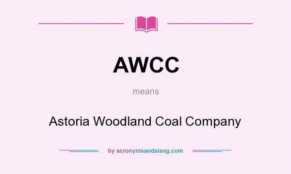 What does AWCC mean? It stands for Astoria Woodland Coal Company