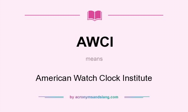 What does AWCI mean? It stands for American Watch Clock Institute