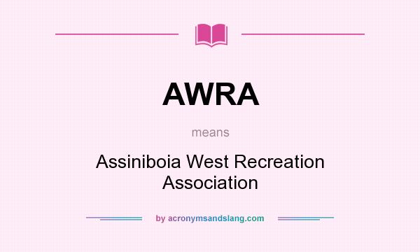 What does AWRA mean? It stands for Assiniboia West Recreation Association