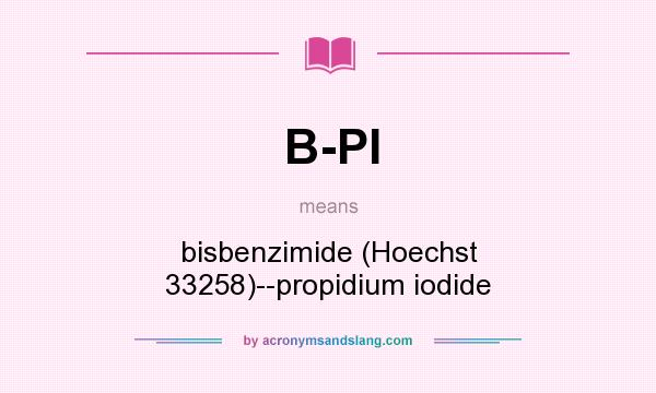 What does B-PI mean? It stands for bisbenzimide (Hoechst 33258)--propidium iodide