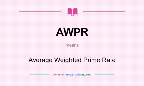 What does AWPR mean? It stands for Average Weighted Prime Rate