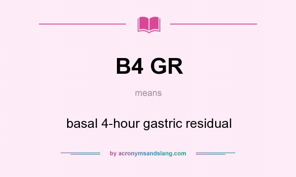What does B4 GR mean? It stands for basal 4-hour gastric residual