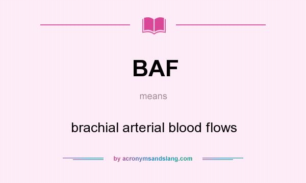What does BAF mean? It stands for brachial arterial blood flows