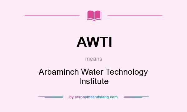 What does AWTI mean? It stands for Arbaminch Water Technology Institute