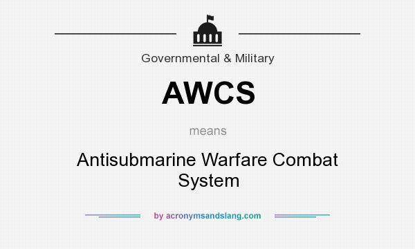 What does AWCS mean? It stands for Antisubmarine Warfare Combat System