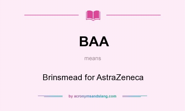 What does BAA mean? It stands for Brinsmead for AstraZeneca