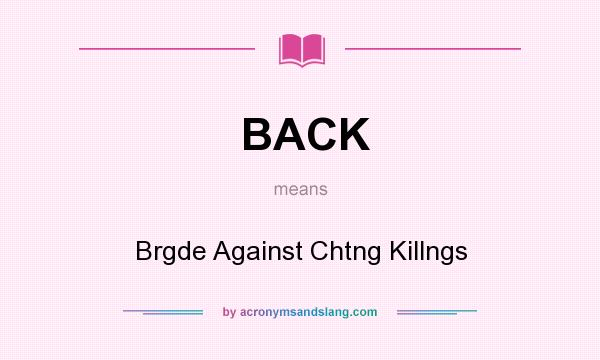 What does BACK mean? It stands for Brgde Against Chtng Killngs