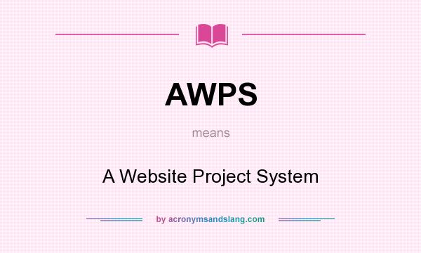 What does AWPS mean? It stands for A Website Project System