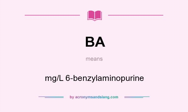 What does BA mean? It stands for mg/L 6-benzylaminopurine