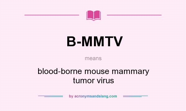 What does B-MMTV mean? It stands for blood-borne mouse mammary tumor virus