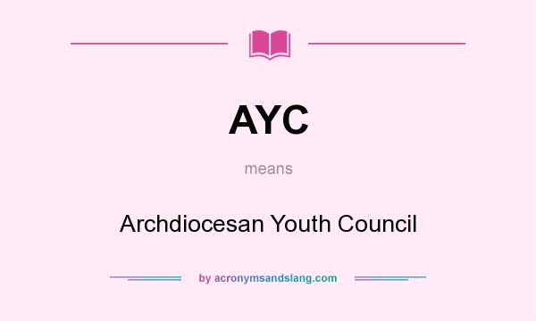 What does AYC mean? It stands for Archdiocesan Youth Council