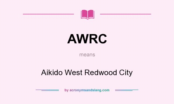 What does AWRC mean? It stands for Aikido West Redwood City