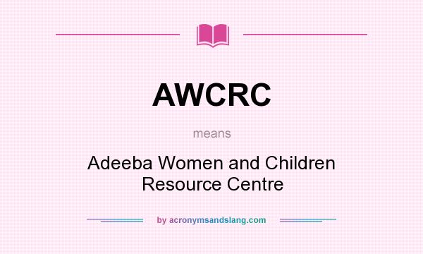 What does AWCRC mean? It stands for Adeeba Women and Children Resource Centre