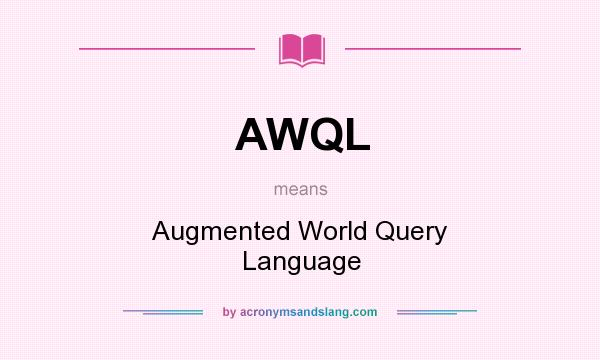 What does AWQL mean? It stands for Augmented World Query Language