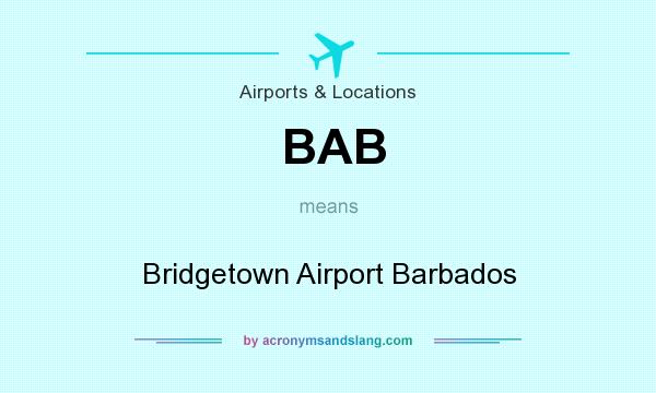 What does BAB mean? It stands for Bridgetown Airport Barbados