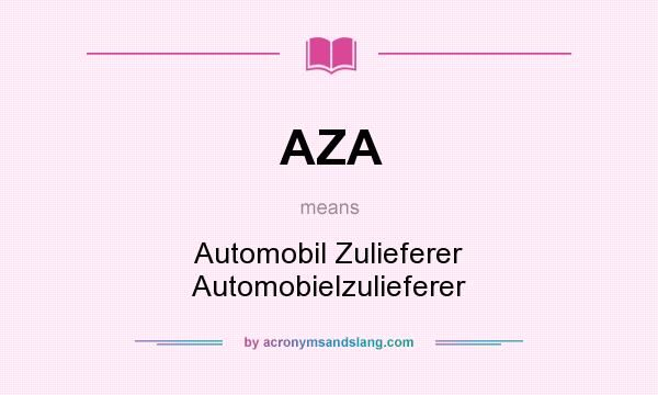 What does AZA mean? It stands for Automobil Zulieferer Automobielzulieferer