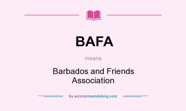 What does BAFA mean? It stands for Barbados and Friends Association