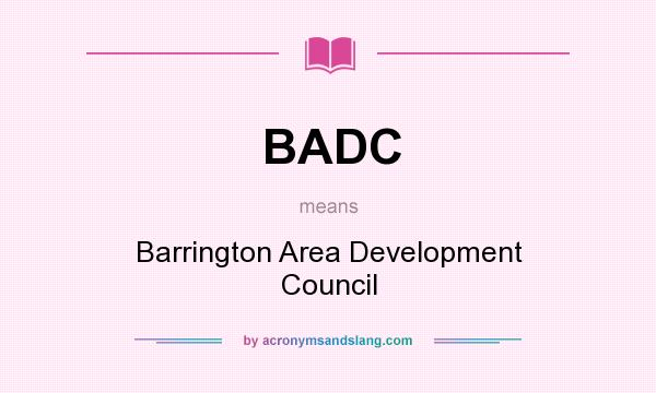What does BADC mean? It stands for Barrington Area Development Council