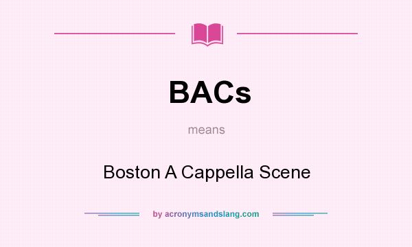 What does BACs mean? It stands for Boston A Cappella Scene