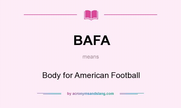 What does BAFA mean? It stands for Body for American Football