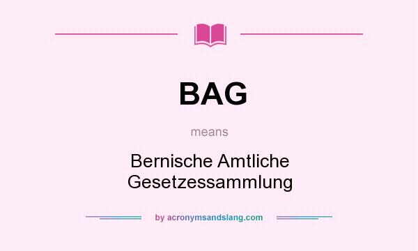 What does BAG mean? It stands for Bernische Amtliche Gesetzessammlung