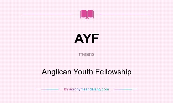 What does AYF mean? It stands for Anglican Youth Fellowship