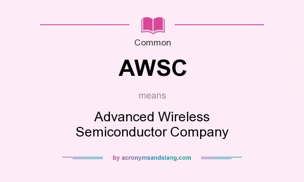 What does AWSC mean? It stands for Advanced Wireless Semiconductor Company