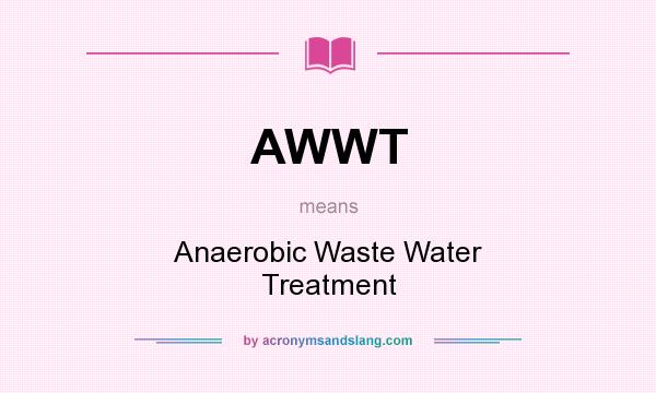 What does AWWT mean? It stands for Anaerobic Waste Water Treatment