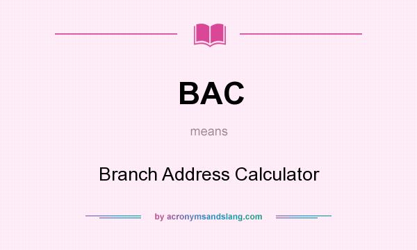 What does BAC mean? It stands for Branch Address Calculator