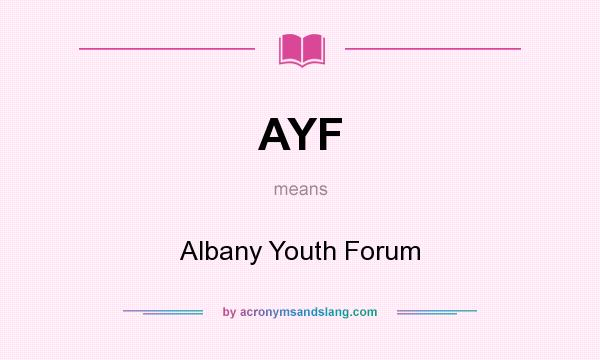 What does AYF mean? It stands for Albany Youth Forum