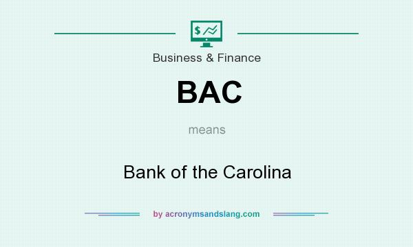 What does BAC mean? It stands for Bank of the Carolina