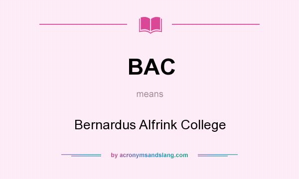 What does BAC mean? It stands for Bernardus Alfrink College