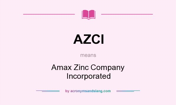 What does AZCI mean? It stands for Amax Zinc Company Incorporated