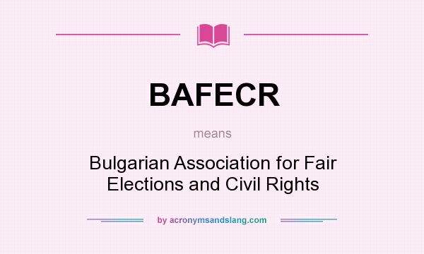 What does BAFECR mean? It stands for Bulgarian Association for Fair Elections and Civil Rights