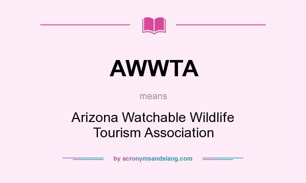 What does AWWTA mean? It stands for Arizona Watchable Wildlife Tourism Association