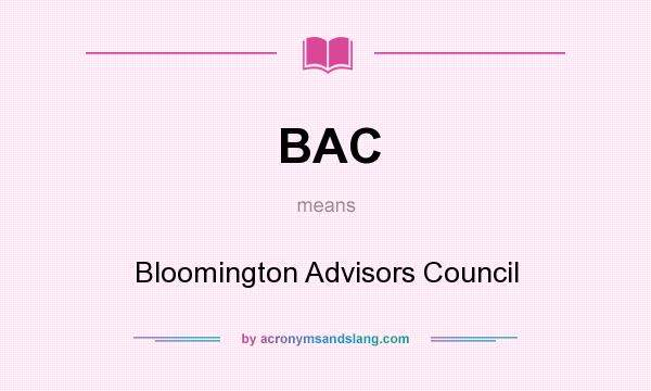 What does BAC mean? It stands for Bloomington Advisors Council