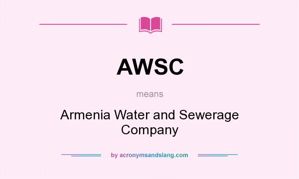 What does AWSC mean? It stands for Armenia Water and Sewerage Company
