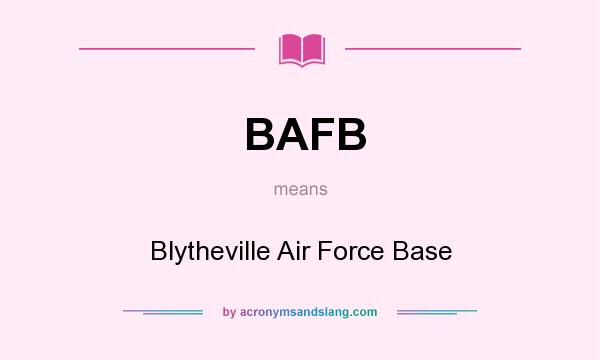 What does BAFB mean? It stands for Blytheville Air Force Base