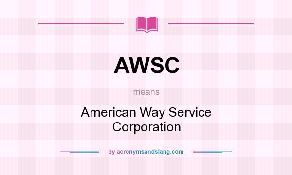 What does AWSC mean? It stands for American Way Service Corporation