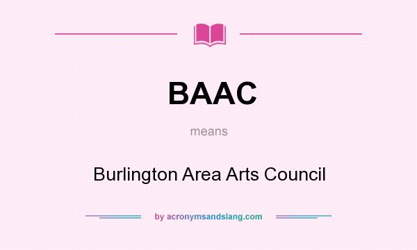 What does BAAC mean? It stands for Burlington Area Arts Council