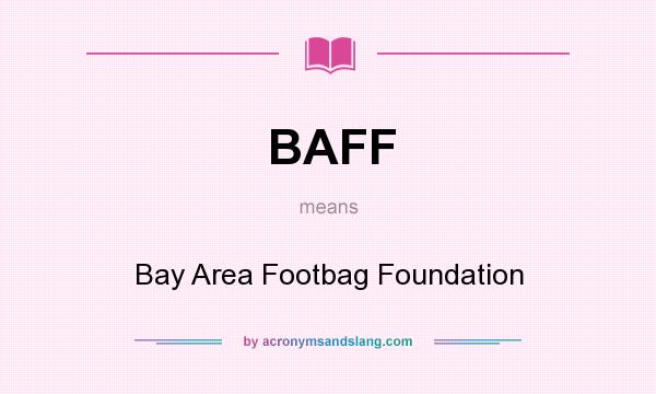 What does BAFF mean? It stands for Bay Area Footbag Foundation