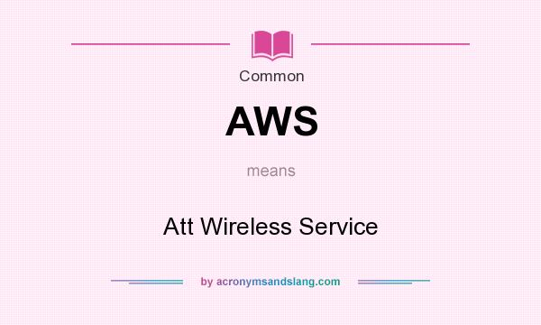 What does AWS mean? It stands for Att Wireless Service