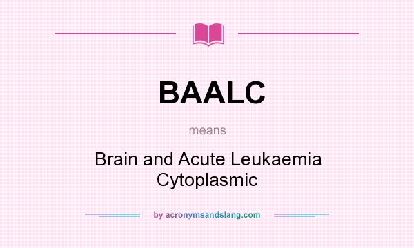What does BAALC mean? It stands for Brain and Acute Leukaemia Cytoplasmic