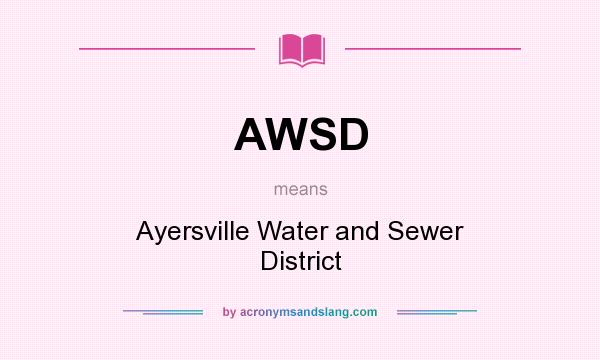 What does AWSD mean? It stands for Ayersville Water and Sewer District