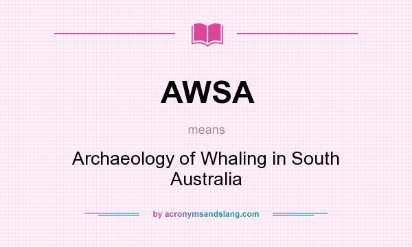 What does AWSA mean? It stands for Archaeology of Whaling in South Australia