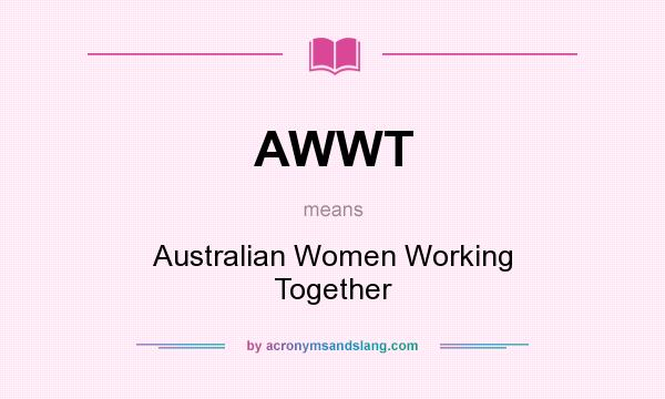 What does AWWT mean? It stands for Australian Women Working Together