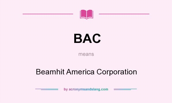 What does BAC mean? It stands for Beamhit America Corporation