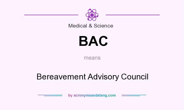 What does BAC mean? It stands for Bereavement Advisory Council