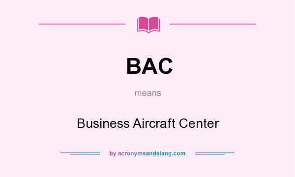 What does BAC mean? It stands for Business Aircraft Center